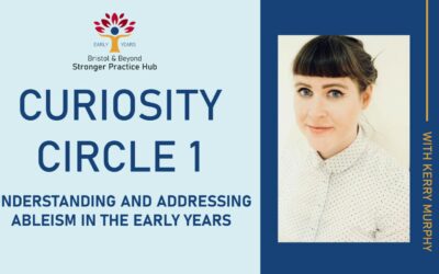 Webinar: Kerry Murphy – Understanding and Addressing Ableism in the Early Years (Curiosity Circle 1)
