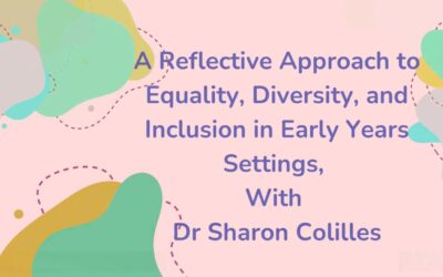 Webinar: A Reflective Approach to Equality, Diversity, and Inclusion in EYs Settings With Dr Sharon Colilles