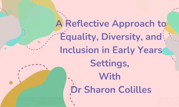 Webinar: A Reflective Approach to Equality, Diversity, and Inclusion in EYs Settings With Dr Sharon Colilles