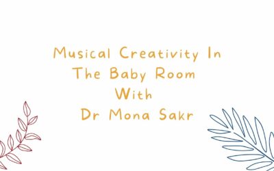 Webinar: Musical Creativity In The Baby Room With Dr Mona Sakr