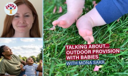 Webinar: Talking About… Outdoor Provision with Babies with Mona Sakr