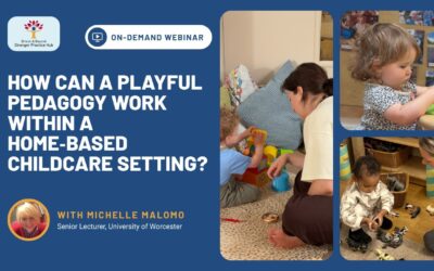 Webinar: How Can a Playful Pedagogy Work Within a Home-Based Childcare Setting? with Michelle Malomo